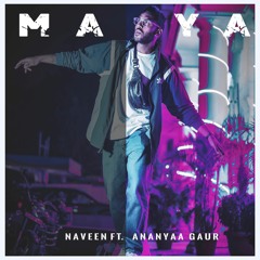 Naveen Kumar - Maya (ft. Ananyaa Gaur)