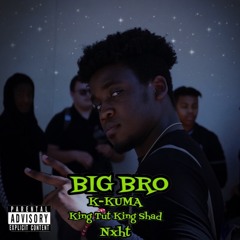 BIG BRO By K KUMA (ft. KING TUT KING SHAD, BA$ILLIO))