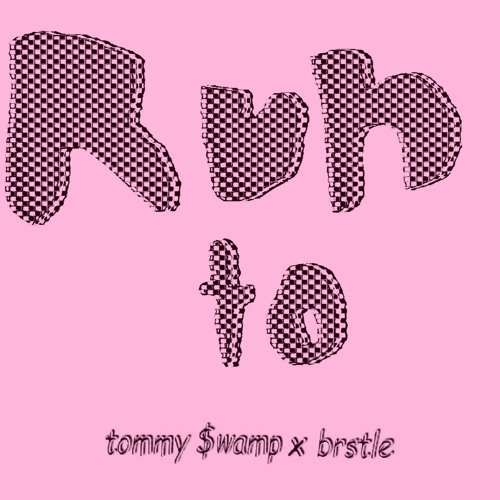 RUN TO (Tommy $wamp x Brstle)