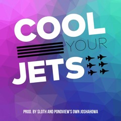 COOL YOUR JETS (prod by $loth and Pond View's own Joshahowa)