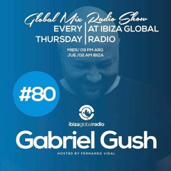 Ibiza Global Radio - Global Mix Radio Show(EP80) w/GABRIEL GUSH