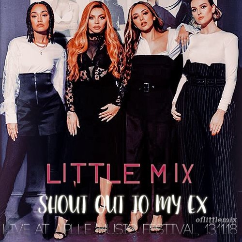 Stream Little Mix Shout Out To My Ex Acoustic Live 13 11 18 By Oflittlemix Listen Online For Free On Soundcloud