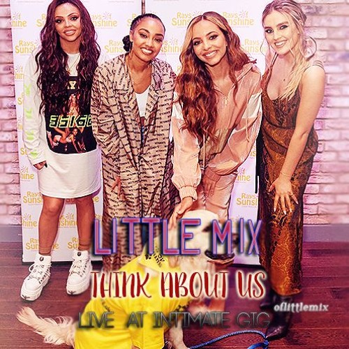 Stream Little Mix - Think About Us (Acoustic, Live) by oflittlemix | Listen  online for free on SoundCloud
