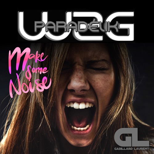 Paradelik W2G - MAKE SOME NOISE ( GABILLARD LAURENT REMIX 2019 )