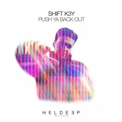 Shift K3y - Push Ya Back Out [OUT NOW]