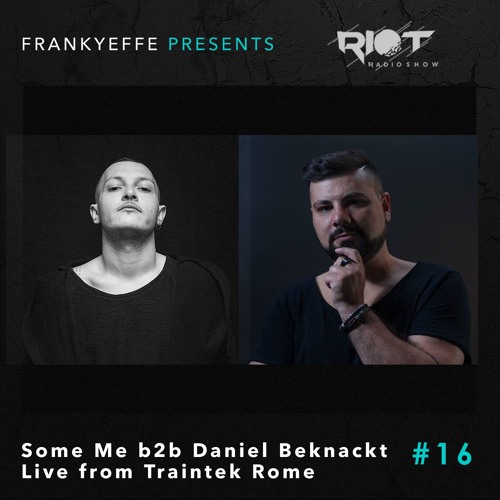 RRS16 - Frankyeffe pres RiotRadioShow - Some Meb2bDaniel Beknackt, Live From Traintek(09.11.2019)