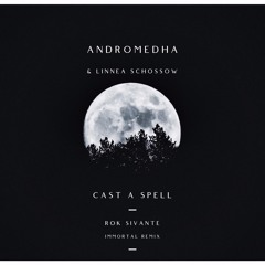 Andromedha & Linnea Schossow - Cast A Spell (Rok Sivante Remix)