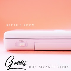 Reptile Room - Games (Rok Sivante Remix)