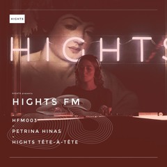 HIGHTS FM 003 / Petrina Hinas