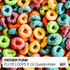 Father Funk - Flute Loops Ft. DJ QuestionMark (OUT NOW!)