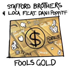 Stafford Brothers & Loca - Fool's Gold (Ft. Dani Poppit)