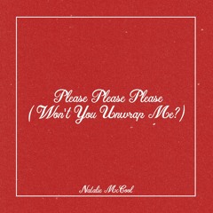 Please Please Please (Won't You Unwrap Me?)