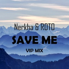 Nerkha & ROTO - Save Me (VIP Mix)