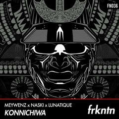Meywenz x Naski x Lunatique  - Konnichiwa