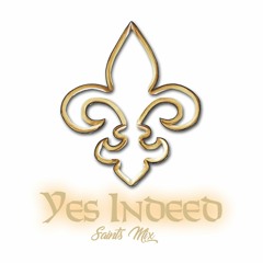 YES INDEED SAINTS MIX