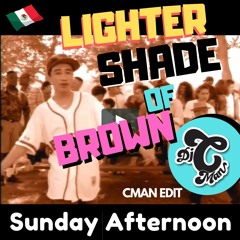 LIGHTER SHADE OF BROWN - Sunday Afternoon (CMAN Edit)