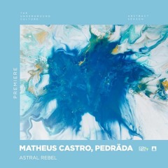 PREMIERE: Matheus Castro, Pedräda - Astral Rebel (Extended Mix) [Medrado Music]