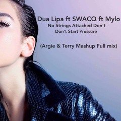 Dua Lipa Ft SWACQ Ft Mylo - No Strings Attached Don't Start Pressure (Argie & Terry Mashup)