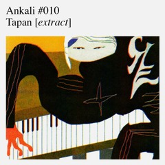 Ankali #010 – Tapan [extract]