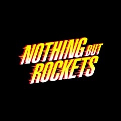 NOTHING BUT ROCKETS