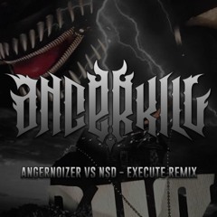 Angernoizer Vs NSD - Execute (Angerkill Remix) (FREE DOWNLOAD)