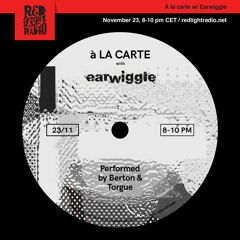 À la carte 12 w/ Earwiggle & Torgue @Red Light Radio 23-11-2019