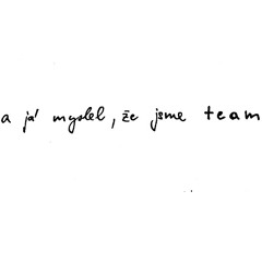and I thought we were  a  team... (prod. by kochetkovv)