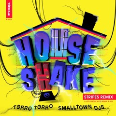 House Shake - Smalltown DJs X Torro Torro  (STRIPES 'a Little More Acid' Edit)