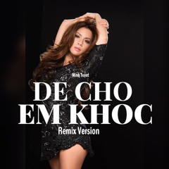 Để Cho Em Khóc Remix - Minh Tuyết