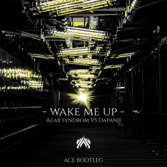Azax Syndrome & Dapanji - Wake Me Up (Ace Bootleg)