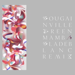 Bougainville - Green Mamba (BLADEBLANC Remix)