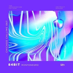 84Bit @ Chicago Calling #067 - Montenegro