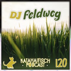 KataHaifisch Podcast 120 - DJ Feldweg