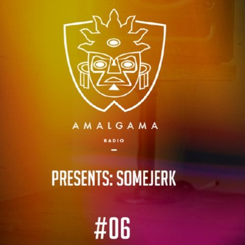 Amalgama Radio #6 w/SomeJerk