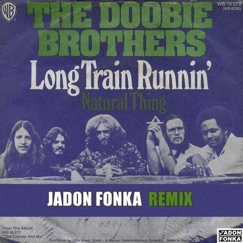 Stream The Doobie Brothers - Long Train Runnin' (Jadon Fonka Remix) [FREE  DOWNLOAD] by Jadon Fonka | Listen online for free on SoundCloud