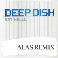 Deep Dish  - Say Hello (ALAS Remix) [FREE DOWNLOAD]
