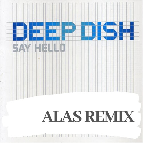 Stream Deep Dish - Say Hello (ALAS Remix) [FREE DOWNLOAD] by ALAS | Listen  online for free on SoundCloud