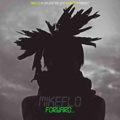 mikeflo - FORWARD (PROD. COMOC) UNSEEN FM EXCLUSIVE