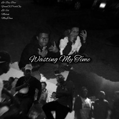 Wasting My Time (Ft. Lil 6ix, Malak, YounGProdigy, Maytown) (Prod. Speaker Bangerz & Relly Made)