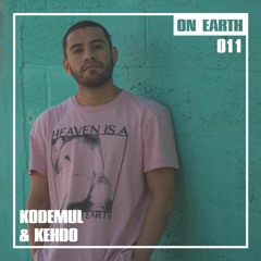 ON EARTH 011: KODEMUL & KEHDO