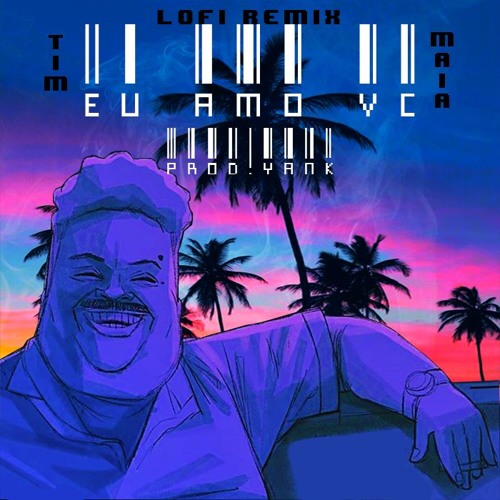 ＴＩＭ ＭＡＩＡ  -  ｅｕ    ａｍｏ ｖｃ  [LoFi Remix]