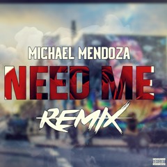 Need Me ( Remix ) Michael Mendoza