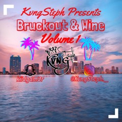 KvngSteph Presents: Bruckout & Wine Vol.1