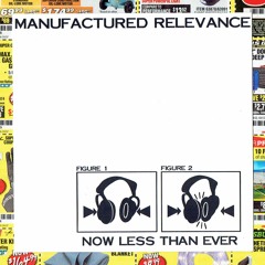 Now Less Than Ever by Manufactured Relevance