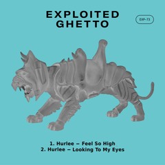 Hurlee - Feel So High | Exploited Ghetto