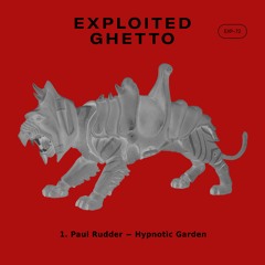 Paul Rudder - Hypnotic Garden | Exploited Ghetto