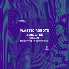 Plastic Robots - Addicted (Case Of The Mondays Remix)