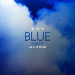 Eiffel 65 - Blue (Da Ba Dee)(WILMER Remix)