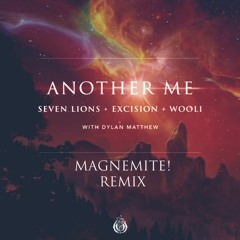 Seven Lions X Excision X Wooli - Another Me feat. Dylan Matthew (Magnemite! Remix) DIRECT DL