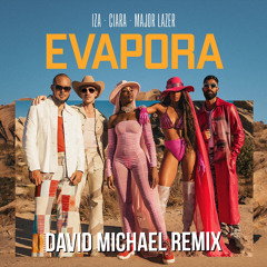 IZA, Ciara & Major Lazer - Evapora (David Michael Remix)